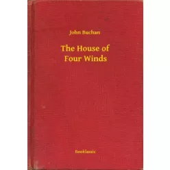 John Buchan - The House of Four Winds (e-könyv)
