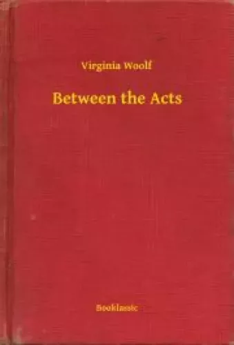 Virginia Woolf - Between the Acts (e-könyv)