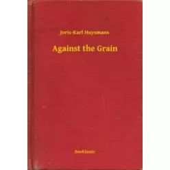 Joris-Karl Huysmans - Against the Grain (e-könyv)