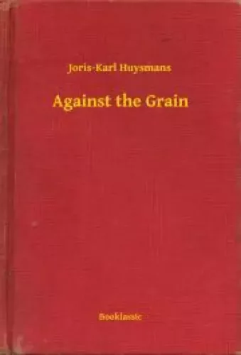 Joris-Karl Huysmans - Against the Grain (e-könyv)