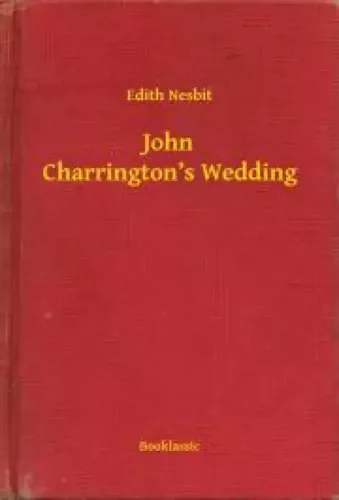 Edith Nesbit - John Charrington’s Wedding (e-könyv)