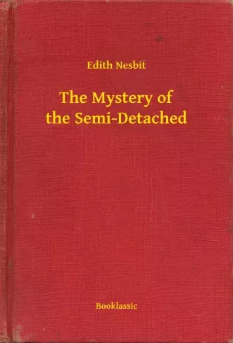 Edith Nesbit - The Mystery of the Semi-Detached (e-könyv)