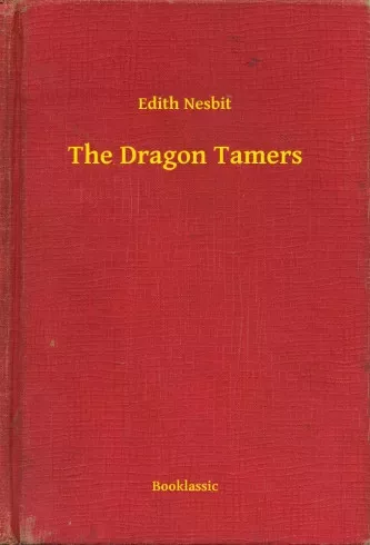 Edith Nesbit - The Dragon Tamers (e-könyv)