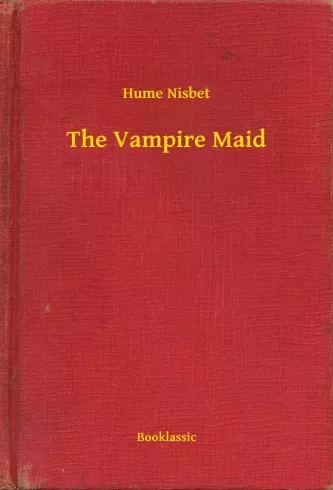 Hume Nisbet - The Vampire Maid (e-könyv)