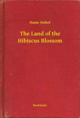 Hume Nisbet - The Land of the Hibiscus Blossom (e-könyv)