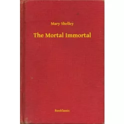 Mary Shelley - The Mortal Immortal (e-könyv)