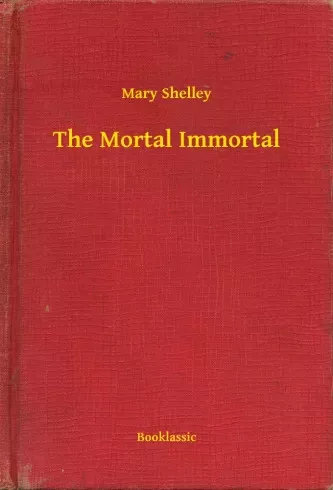 Mary Shelley - The Mortal Immortal (e-könyv)