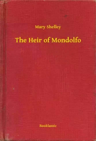 Mary Shelley - The Heir of Mondolfo (e-könyv)