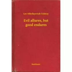   Lev Nikolayevich Tolstoy - Evil allures, but good endures (e-könyv)