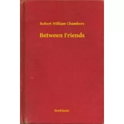 Robert William Chambers - Between Friends (e-könyv)