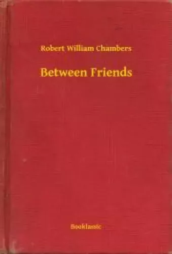 Robert William Chambers - Between Friends (e-könyv)