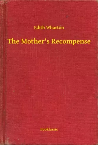 Edith Wharton - The Mother's Recompense (e-könyv)