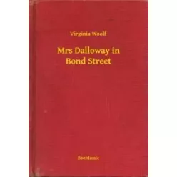Virginia Woolf - Mrs Dalloway in Bond Street (e-könyv)