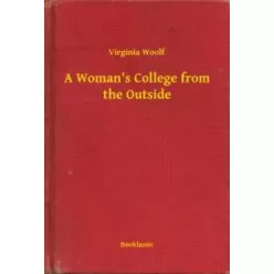  Virginia Woolf - A Woman's College from the Outside (e-könyv)