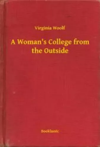 Virginia Woolf - A Woman's College from the Outside (e-könyv)