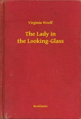 Virginia Woolf - The Lady in the Looking-Glass (e-könyv)