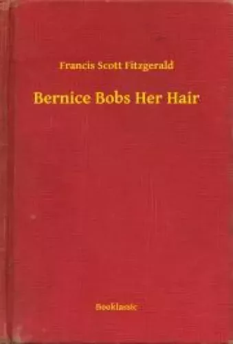 Francis Scott Fitzgerald - Bernice Bobs Her Hair (e-könyv)