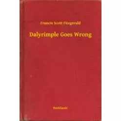 Francis Scott Fitzgerald - Dalyrimple Goes Wrong (e-könyv)