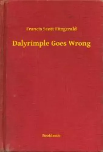 Francis Scott Fitzgerald - Dalyrimple Goes Wrong (e-könyv)