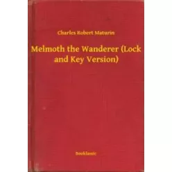   Charles Robert Maturin - Melmoth the Wanderer (Lock and Key Version) (e-könyv)