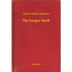 Robert William Chambers - The Danger Mark (e-könyv)