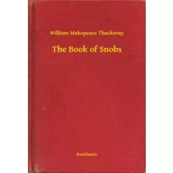 William Makepeace Thackeray - The Book of Snobs (e-könyv)