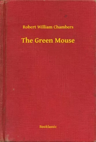 Robert William Chambers - The Green Mouse (e-könyv)