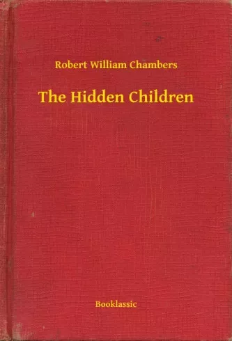 Robert William Chambers - The Hidden Children (e-könyv)
