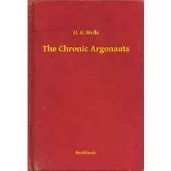 H. G. Wells - The Chronic Argonauts (e-könyv)