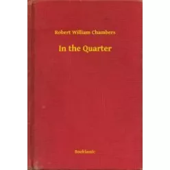 Robert William Chambers - In the Quarter (e-könyv)