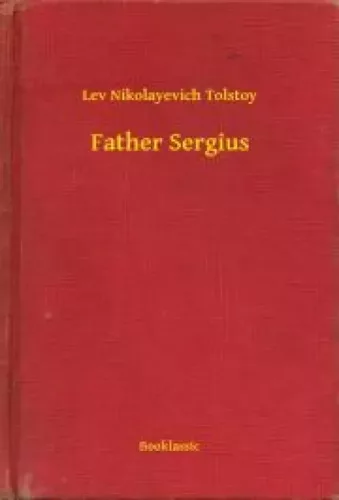 Lev Nikolayevich Tolstoy - Father Sergius (e-könyv)