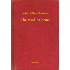 Robert William Chambers - The Maid-At-Arms (e-könyv)