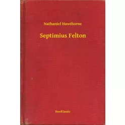Nathaniel Hawthorne - Septimius Felton (e-könyv)