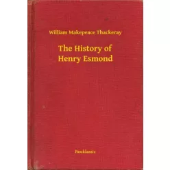   William Makepeace Thackeray - The History of Henry Esmond (e-könyv)