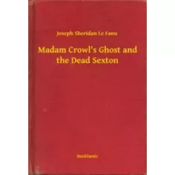   Joseph Sheridan Le Fanu - Madam Crowl's Ghost and the Dead Sexton (e-könyv)