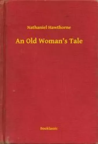 Nathaniel Hawthorne - An Old Woman's Tale (e-könyv)