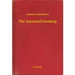 Nathaniel Hawthorne - The Ancestral Footstep (e-könyv)