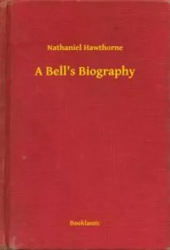 Nathaniel Hawthorne - A Bell's Biography (e-könyv)