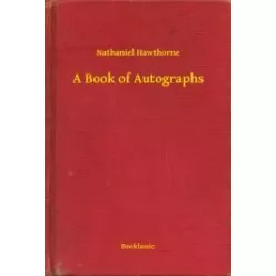Nathaniel Hawthorne - A Book of Autographs (e-könyv)
