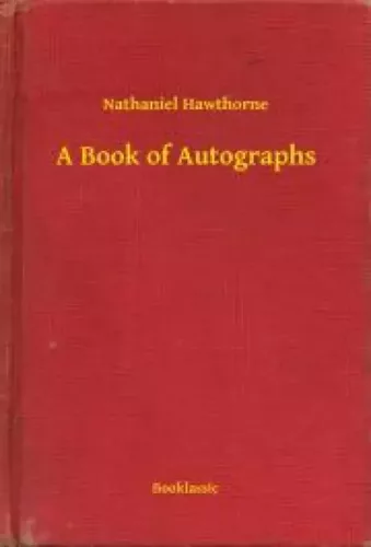 Nathaniel Hawthorne - A Book of Autographs (e-könyv)