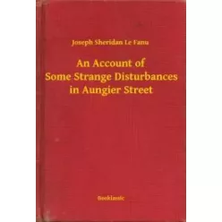   Joseph Sheridan Le Fanu - An Account of Some Strange Disturbances in Aungier Street (e-könyv)