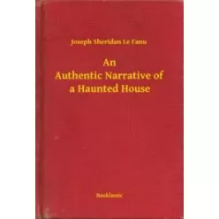   Joseph Sheridan Le Fanu - An Authentic Narrative of a Haunted House (e-könyv)