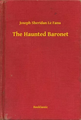 Joseph Sheridan Le Fanu - The Haunted Baronet (e-könyv)