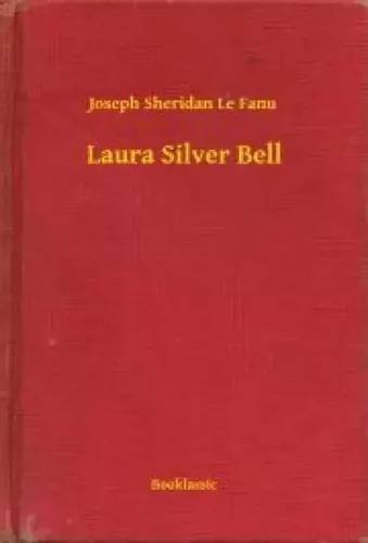 Joseph Sheridan Le Fanu - Laura Silver Bell (e-könyv)