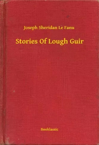 Joseph Sheridan Le Fanu - Stories Of Lough Guir (e-könyv)