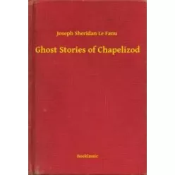   Joseph Sheridan Le Fanu - Ghost Stories of Chapelizod (e-könyv)