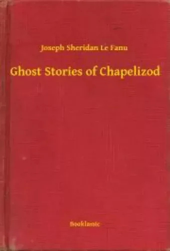 Joseph Sheridan Le Fanu - Ghost Stories of Chapelizod (e-könyv)