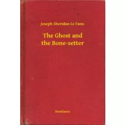   Joseph Sheridan Le Fanu - The Ghost and the Bone-setter (e-könyv)