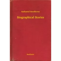 Nathaniel Hawthorne - Biographical Stories (e-könyv)