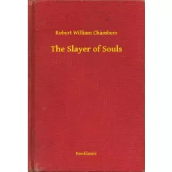 Robert William Chambers - The Slayer of Souls (e-könyv)